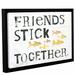 Highland Dunes 'Friends Stick Together' Framed Textual Art on Canvas Canvas | 8 H x 12 W x 2 D in | Wayfair HLDS5464 41008291