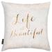 Oliver Gal Life is Beautiful Throw Pillow Cover & Insert Polyester/Polyfill blend | 18 H x 18 W x 1 D in | Wayfair 23364.PILLOW_18x18 _MF