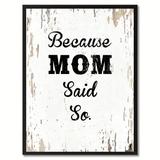 Wrought Studio™ Because Mom Said So - Picture Frame Textual Art Print on Canvas in Black/White | 29 H x 22 W x 1.2 D in | Wayfair VRKG7742 43907733