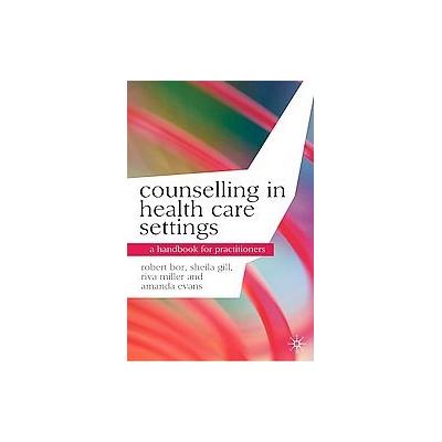 Counselling in Health Care Settings by Robert Bor (Paperback - Palgrave Macmillan)