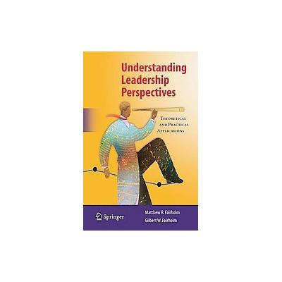 Understanding Leadership Perspectives by Gilbert W. Fairholm (Hardcover - Springer-Verlag)