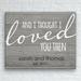 Ebern Designs 'And I Thought I Loved You Then' Personalized Textual Art on Wood in Brown/Gray | 16 H x 20 W x 1 D in | Wayfair