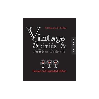 Vintage Spirits and Forgotten Cocktails by Ted Haigh (Spiral - Revised)