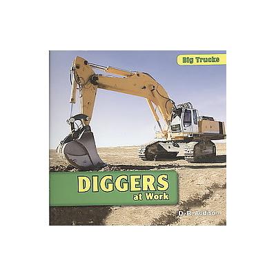 Diggers at Work by D. R. Addison (Paperback - Powerkids Pr)