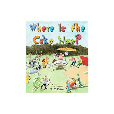 Where Is the Cake Now? by T. T. Khing (Hardcover - Harry N. Abrams, Inc.)
