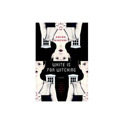 White Is for Witching by Helen Oyeyemi (Hardcover - Nan A. Talese)