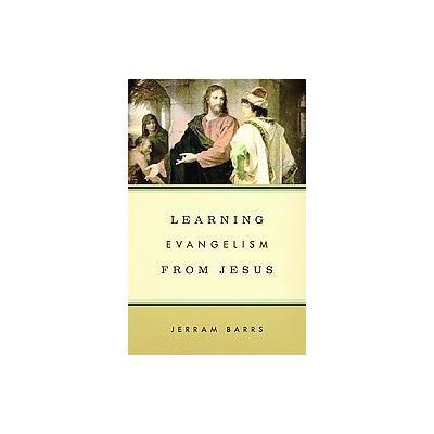 Learning Evangelism from Jesus by Jerram Barrs (Paperback - Crossway Books)
