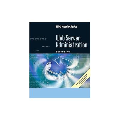 Web Server Administration by Steve Silva (Paperback - Course Technology PTR)