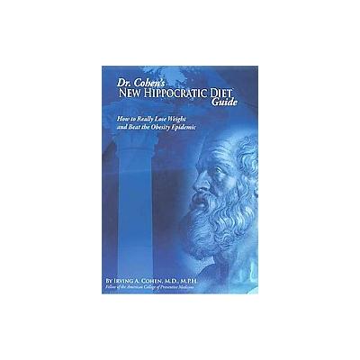 Dr. Cohen's New Hippocratic Diet Guide by Irving A. Cohen (Paperback - Center for Health & Healing)