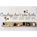 Design W/ Vinyl Cowboys Don't Take Baths. They Just Dust Off Wall Decal Vinyl in Green/Brown | 8 H x 30 W in | Wayfair OMGA10816