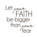 Fireside Home Let Your Faith Be Bigger Than Your Fear Wall Decal Vinyl in Black | 14 H x 14 W in | Wayfair I-305-CH