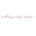 The Decal Guru I Will Love You Quote Wall Decal Vinyl in Pink | 2.5 H x 21 W in | Wayfair 1298-WALL-01-07