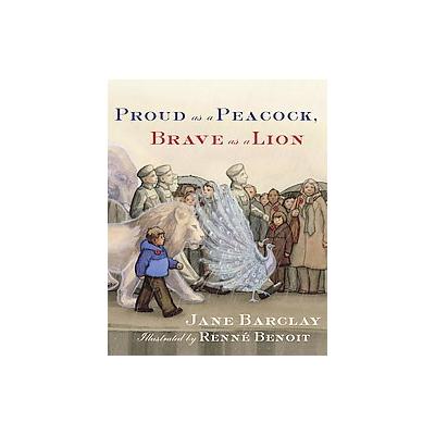 Proud as a Peacock, Brave as a Lion by Jane Barclay (Hardcover - Tundra Books)