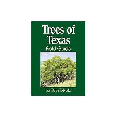 Trees of Texas Field Guide by Stan Tekiela (Paperback - Adventure Pubns)