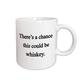 3dRose Tasse 157378 _ 2 There 's A Chance könnte Dies Whiskey Becher aus Keramik, 15-Ounce