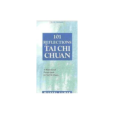 101 Reflections on Tai Chi Chuan by Michael Gilman (Paperback - Ymaa Pubns)