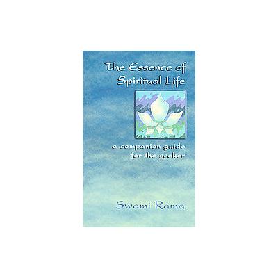 The Essence Of Spiritual Life by  Swami Rama (Paperback - Lotus Pr)