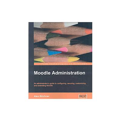 Moodle Administration by Alex Buchner (Paperback - Packt Pub Ltd)