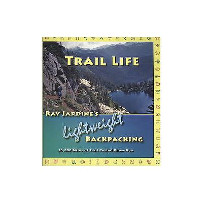 Trail Life by Ray Jardine (Paperback - Adventurelore Pr)