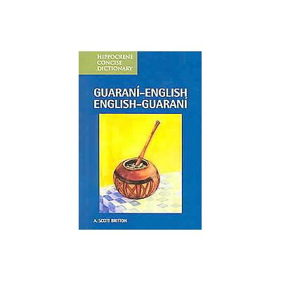 Guarani-English/ English-Guarani Concise Dictionary by A. Scott Britton (Paperback - Bilingual)