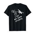 I do my own Stunts T-Shirt | Fahrrad Mountainbike Rennrad